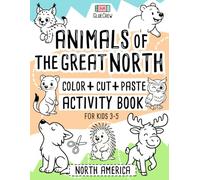 Animals of the Great North: Color + Cut + Paste Activity Book for Kids 3-5 - North America: Fun cut-and-paste craft and scissor-skills activity book ... - motor and creativity practice for kids 3-5