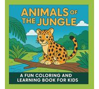 Animals of the Jungle: A Fun Coloring and Learning Book for Kids: Learn Animal Names, Fun Facts, and Practice English Words with 30 Jungle Creatures!