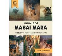 Animals of the Masai Mara: A Wildlife Picture Book With Fun Facts Including Kenya and the Great Rift Valley For Kids & Adults