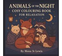 Animals of the Night Cosy Colouring Book for Relaxation: A soothing collection of night-time woodland animals to help you unwind, de-stress, and enjoy calm, cosy colouring sessions.
