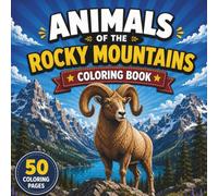 Animals of the Rocky Mountains Coloring Book: 50 Rocky Mountain Wildlife Designs for Preschool and Elementary School Children | for Kids Ages 4-8 (Animals Coloring Books)