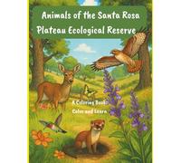 Animals of the Santa Rosa Plateau Ecological Reserve: Explore. Learn. and Color the Wildlife of California - Educational Coloring Book for Kids