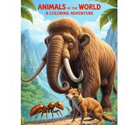 Animals of the World A Coloring Adventure: Discover and Color Amazing Animals from Every Continent