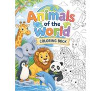 Animals of the World - A Coloring Book for Kids Ages 4-8: 50 Fun Animal Coloring Pages with Amazing Wildlife, Educational Fun Facts, and Cute ... a Coloring Book Series for Little Explorers)