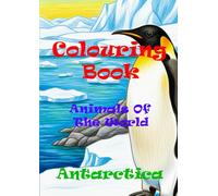 Animals of the World - Antarctica - A Colouring and Learning Adventure! (Animals of the World - A Colouring and Learning Adventure!)