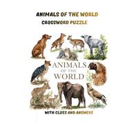 ANIMALS OF THE WORLD; CROSSWORD PUZZLE: WITH CLUES AND ANSWERS