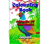 Animals of the World - Japan - A Colouring and Learning Adventure!: A Fun and Educational Colouring Book Featuring Japan’s Most Fascinating Animals!