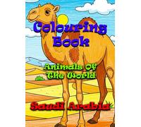 Animals of the World - Saudi Arabia - A Colouring and Learning Adventure!: An Educational Colouring Journey Through the Wildlife of Saudi Arabia!