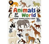 Animals of the World Word Search: A Global Wildlife Puzzle Adventure: 50 Country-Themed Puzzles Featuring Lions, Tigers, Eagles, Pandas, and 750+ Animals from Around the Globe (Large Print)