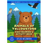 Animals of Yellowstone Kids Coloring and Activity Book: Fun Facts & Sanity For The Car Rides (Atlas Wildwood’s Stress-Free Travel Series™)