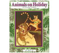 Animals on Holiday: A coloring vacation: Coloring book, relaxation, meditation, mildly humorous pages for color