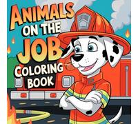 Animals on the Job Coloring Book for Kids Ages 4 to 8: 50 Fun and Cute Animal Career Coloring Pages with Easy and Simple Designs for Creative Kids | Bold & Easy