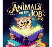 Animals on the job coloring book: Fun and Educational Coloring Pages of Animals in Uniform for Kids Ages 3-8