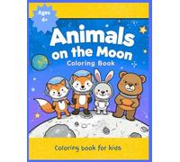 Animals on the Moon: Cute & Cozy Coloring and Doodle Book Featuring Adorable Moon Animals, Relaxing Activities, and Creative Fun for Kids Ages 4+ (Amazing Animal Adventures Coloring Series)