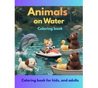Animals on Water: A Relaxing Animal Coloring Book for Kids, Teens, Adults, and Seniors, all ages with Water-Themed Designs for colouring, Drawing & Doodling Pages