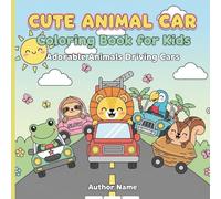 Animals on Wheels Coloring Book: Fun and Easy Big Line Drawings of Cute Animals Driving Cars, Trucks, and Buses for Kids Ages 3-8