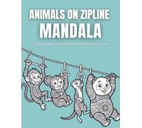 Animals On Zipline Mandala Coloring Book: Fun And Relaxing Animal Mandala Designs For Stress Relief, Overthinking And Anxiety, Creative Mindfulness ... (The World of Animals: Cozy Mandala Series)