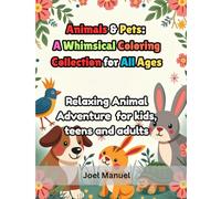 Animals & Pets: A Whimsical Coloring Collection for All Ages: Relaxing Animal Coloring Adventure for Kids, Teens & Adults