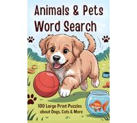 Animals & Pets Word Search: 100 Large Print Puzzles About Dogs, Cats & More!