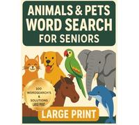 ANIMALS & PETS WORD SEARCH FOR SENIORS: Over 1,100 Animal-Themed Words in Large Print - Pets, Farm Animals, Birds, Fish, and Wildlife from Around the World