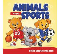 Animals Playing Sports Coloring Book: 54 Bold & Easy Coloring Pages of Cute Animals Playing Soccer, Basketball, Baseball, Football, Tennis & More for ... (Cute Animal Adventures Coloring Book Series)