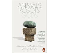 Animals, Robots, Gods: Adventures in the Moral Imagination – Penguin Books
