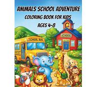 Animals School Adventure Coloring Boom for Kids Ages 4-8: A Fun and Educational Coloring Book with Cute Animals in School, Classroom Activities, and Easy Pages for Kids