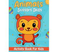 Animals Scissors Skills Activity Book: Fun and Easy Coloring and Cutting for Kids to Improve Hand-Eye Coordination