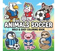 Animals Soccer Coloring Book: A Playful Collection Of 60+ Bold & Easy Pages For Kids 4-12, Teens, And Quiet Screen-Free Days