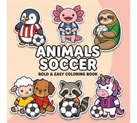 Animals Soccer Coloring Book: Over 60 Cute And Funny Characters With Big Lines - Great For Beginners, Stress Relief, And Creativity
