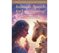 Animals Speak: Are You Listening?: Transform Your Bond Through the Power of Animal Communication