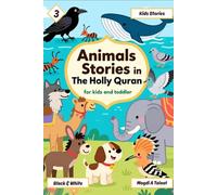 Animals Stories in the Holly Quran for Kids and Toddlers, Islamic Story Books for Kids, Black and White, Book No. 3: Beautiful Islamic Stories About ... Tales for Children and Toddlers