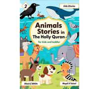 Animals Stories in the Holly Quran for Kids and Toddlers, Islamic Story Books for Kids, Black and White, Book No. 2: Beautiful Islamic Stories About ... Tales for Children and Toddlers