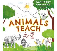 Animals Teach A-Z Coloring Book: ABC Tracing, Coloring & Learning for Kids ages 3-5 | Color, Trace and Learn the Alphabet with Your Favorite Animals | ... Educational Coloring Books for Ages 2-6)