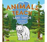Animals Teach Lake Tahoe Coloring Book: A Lake Tahoe Wildlife Coloring and Learning Book for Kids ages 3-5 | Discover, Color and Trace the Animals of ... for Toddlers, Preschool & Kindergarten.