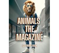 Animals The Magazine Coloring Book: Hyper-realistic animals dressed in elegant outfits and haute couture accessories, each illustration is designed as ... appear in a fashion publication. For all ages