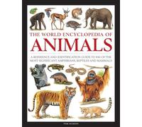Animals, The World Encyclopedia of: A reference and identification guide to 840 of the most significant amphibians, reptiles and mammals