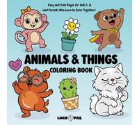 Animals & Things Coloring Book: Easy and Cute Pages for Kids 3-8 (and Parents Who Love to Color Together)