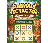 Animals Tic Tac Toe Activity Book for Kids Ages 6-10: Fun 3x3, 4x4 & 5x5 Tic Tac Toe Games, Mazes, Word Search, Tracing, Shadow Match and Animal ... and Girls (Big Tic Tac Toe Games for Kids)