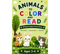 Animals to Color and Read: Bilingual English-French Coloring Book for Kids Ages 3-4 | Short Stories, Coloring Pages and Adorable Animals to Learn ... (Animals to Color and Read (English-French))
