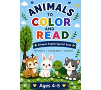 Animals to Color and Read: Bilingual English-Spanish Coloring Book for Kids Ages 4-5 | Short Stories, Coloring Pages and Adorable Animals to Learn Vocabulary in Two Languages
