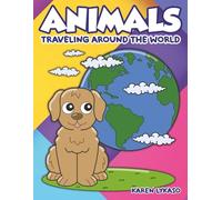 Animals traveling acround the world: Coloring Book for kids Ages 4-8: Fun, Educational, Fascinating Journeys to Different Countries and Continents, for Interesting Study of Cultures