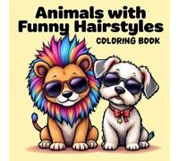 Animals with Funny Hairstyles Coloring Book: Cute and Silly Hair Day Fun for Kids Ages 4-10