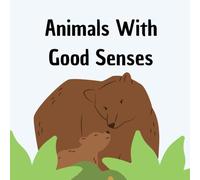 Animals With Good Senses: Explore Animals Amazing Senses in a Simple and Fun Way for Young Readers