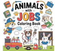 Animals with Jobs Coloring Book: A Cute and Silly Coloring Pages for Kids Ages 4-8 Featuring a Dog Firefighter, a Cat Doctor, and Many More!