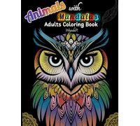 Animals with Mandalas Adult Coloring Book: Relax and Unwind Featuring dogs, cats, lions, tigers, parrots, giraffes, and many more!