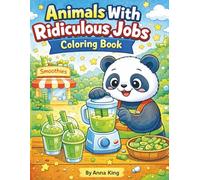 Animals With Ridiculous Jobs Coloring Book: 50 Hilarious Coloring Pages of Silly Animals Working the Strangest Jobs - From Shark Dentists and Frog Chefs to Penguin Plumbers