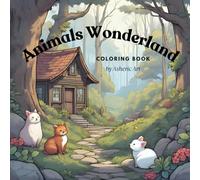 Animals' Wonderland : Coloring Book for Adults and Teens Featuring Super Cute Animal in The Wonderland Forest with Easy and Simple Designs for Relaxation