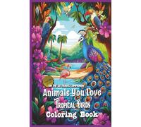 Animals You Love Collection: Tropical Birds Edition: On the Go Travel Companion with your favorite Tropical Birds peacocks, flamingos, toucans, ... Book Series: Smaller Travel Size 5.5 x 8.5)