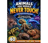 Animals You Should Never Touch! Coloring & Learning Book: 40 Poisonous, Venomous & Dangerous Animals with Fascinating Facts and Real-Life Safety Lessons for Kids Ages 6-10